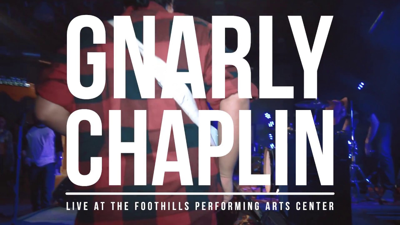 gnarly chaplin live the foothills performing arts center youtube