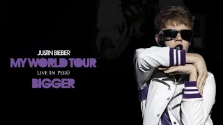 JUSTIN BIEBER - BIGGER - MY WORLD TOUR - 2011 - LIVE IN PERÚ - AUDIO REMASTERED