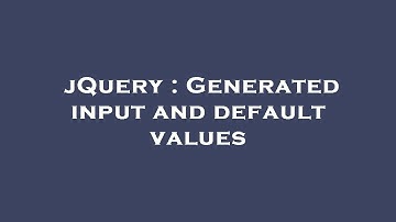 jQuery : Generated input and default values
