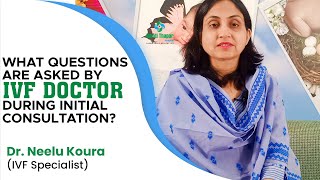 What Questions are asked by IVF Doctor During Initial Consultation? Dr. Neelu Koura