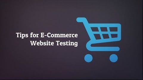 Tips To Test Your E-commerce Website