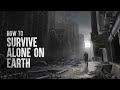 How to Survive as the Last Person on Earth