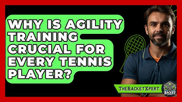 Why Is Agility Training Crucial For Every Tennis Player? - The Racket Xpert