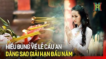Hiểu đúng về lễ cầu an – Dâng sao giải hạn đầu năm | Hà Nội 18:00