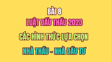 Bài 8, Toàn Văn Luật Đấu Thầu 2023 | Hình thức & Phương thức Lựa chọn Nhà thầu, Nhà đầu tư.