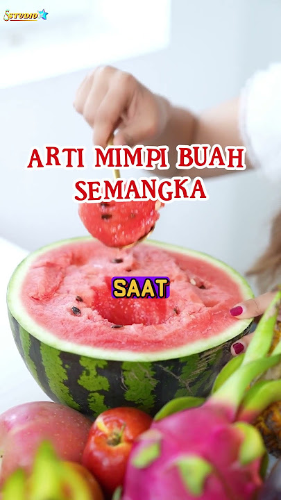 Arti Mimpi Tentang Buah Semangka ( FAKTA DAN MITOS )