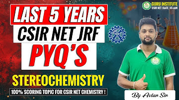 Previous 5 Years CSIR NET JRF Stereochemistry PYQs | 100% Scoring Topic | CSIR NET Chemistry