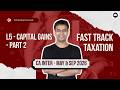 Capital Gains - Part 2 | Fast Track Taxation – CA Intermediate | L5 (May 26 /Sep 2026)