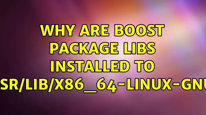 Ubuntu: Why are boost package libs installed to /usr/lib/x86_64-linux-gnu? (2 Solutions!!)