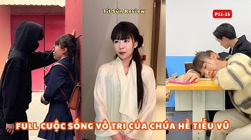 Full Cuộc Sống Vô Tri Của Chúa Hề Tiểu Vũ Phần 11-15 | Chuyện ngôn tình mất não của chúa hề.