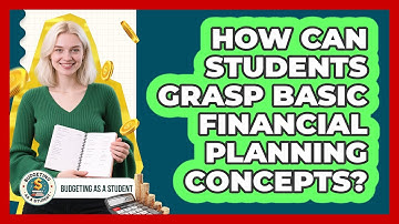 How Can Students Grasp Basic Financial Planning Concepts? - Budgeting as a Student
