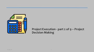 09 - Project Execution - part 2 of 9 – Project Decision Making