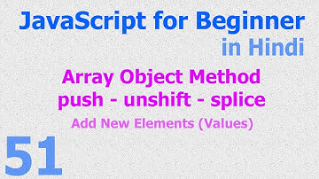51 JavaScript Hindi - Beginner Tutorials - Array Object Method - push - unshift - splice