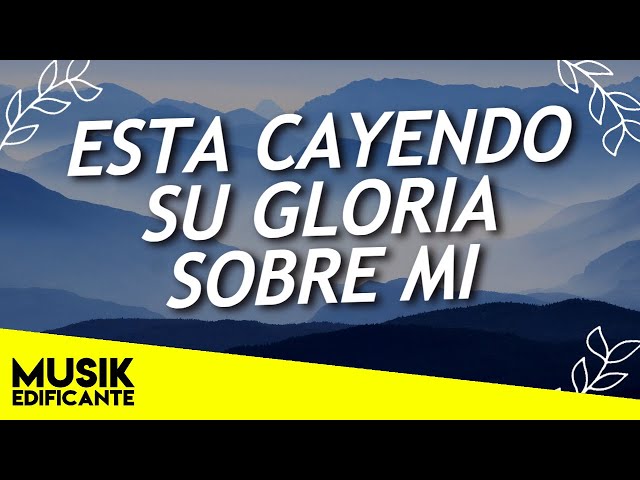 ESTA CAYENDO SU GLORIA SOBRE MI - 💕 HERMOSAS MUSICA CRISTIANA 💕 ALABANZA Y ADORACION MIX💕 class=