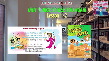 Tiếng Anh Lớp 4l Unit 1.Nice to see you again -  Lesson 1 and 2l CÔ LOAN ENGLISH #Unit