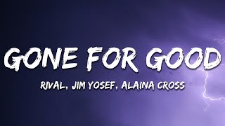 Rival, Jim Yosef & Alaina Cross – Gone For Good (Lyrics)