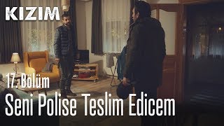 Seni Polise Teslim Edicem - Kızım 17. Bölüm
