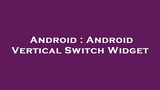 Android : Android Vertical Switch Widget