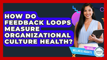 How Do Feedback Loops Measure Organizational Culture Health? - Office Wellness Insights