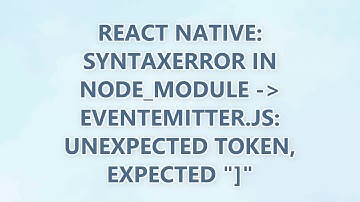 React Native: SyntaxError in node_module - EventEmitter.js: Unexpected Token, Expected "]" (3 SOLUTI