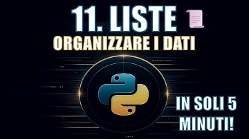 Corso Python | 11. Liste: La Base per Lavorare con i Dati