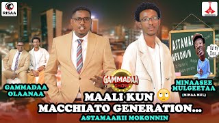 Maali kun Macchiato Generation…Astamaarii Mokonnin #MinaaMul on #GammadaaShow 2024