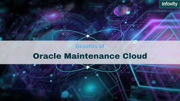 Benefits of Oracle Maintenance Cloud