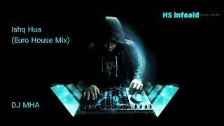 DJ MHA - Ishq Hua (Euro House Mix) - HS infoaid
