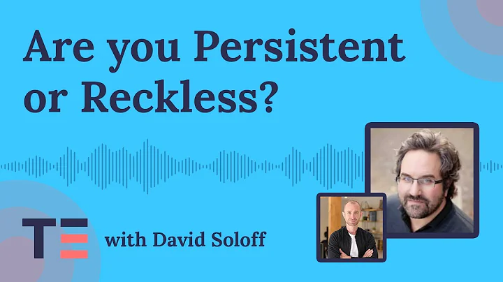 Are you Persistent or Reckless? David Soloff