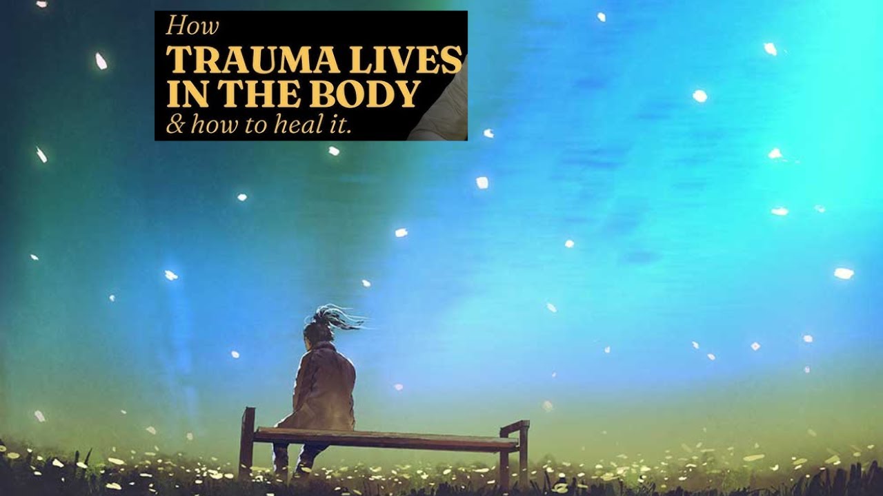 How Trauma Lives in the Body & How to Heal it - YouTube
