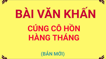 BÀI VĂN KHẤN CÚNG CÔ HỒN | TRÁNH RƯỚC VONG VÀO NHÀ, TRÁNH MẤT MÁT TIỀN TÀI