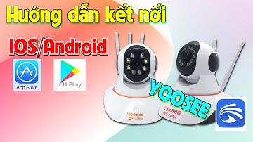 Hướng dẫn kết nối Yoosee 3 râu trên IOS/Androi | Nhanh Chóng| camerangocdiep