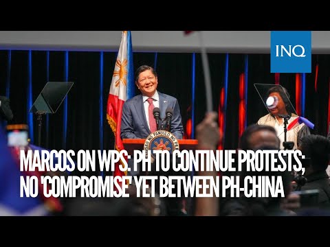 Marcos on West PH Sea: PH to continue protests; no 'compromise' yet between PH-China