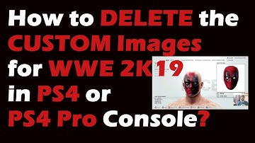 How to DELETE the CUSTOM Images for WWE 2K19 in PS4 or PS4 Pro Console?