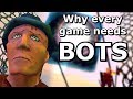 Why every game needs Bots