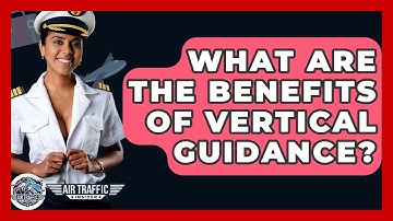 What Are The Benefits Of Vertical Guidance? - Air Traffic Insider