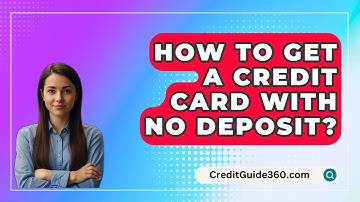 How To Get A Credit Card With No Deposit? - CreditGuide360.com