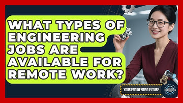 What Types of Engineering Jobs Are Available for Remote Work? - Your Engineering Future