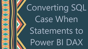 Converting SQL Case When Statements to Power BI DAX