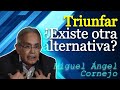 TRIUNFAR Existe Otra Alternativa Miguel Ángel Cornejo TRIUNFAR Existe Otra Alternativa Miguel Ángel Cornejo