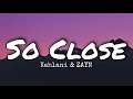 Kehlani &amp; ZAYN - So Close (Lyrics)