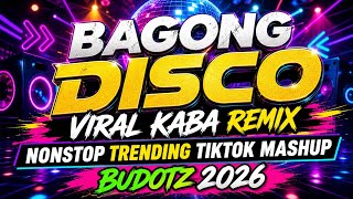 BAGONG DISCO VIRAL KABA REMIX (May 2026) - NONSTOP TRENDING TIKTOK MASHUP BUDOTZ 2026