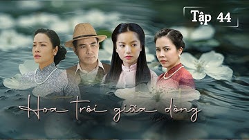 [Phim Truyền Hình] Hoa Trôi Giữa Dòng - Tập 44 | Phim Tâm Lý Tình Cảm Gia Đình Việt Nam 2025