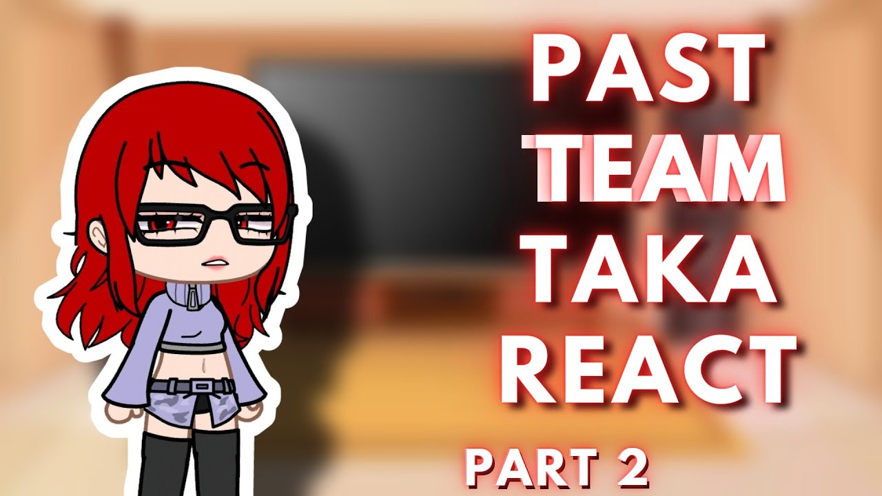 Past Team Taka react to future (PART 2 - re-upload) - YouTube