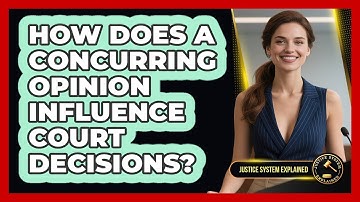 How Does A Concurring Opinion Influence Court Decisions? - Justice System Explained