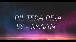 Ryaan - Dil Tera Deja (lyrics)