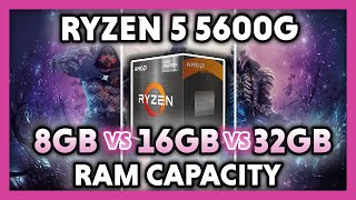 AMD Ryzen 5 5600G RAM Size Benchmark | 8GB vs 16GB vs 32GB