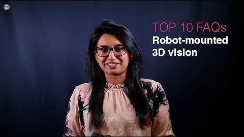 Robot-mounted 3D vision - Top 10 FAQs | Zivid 3D Vision