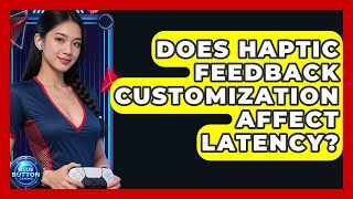 Does Haptic Feedback Customization Affect Latency - Blue Button Gaming