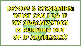 Celebrity DevOps & SysAdmins: What can I do if my organization is running out of IP addresses? Wealth
